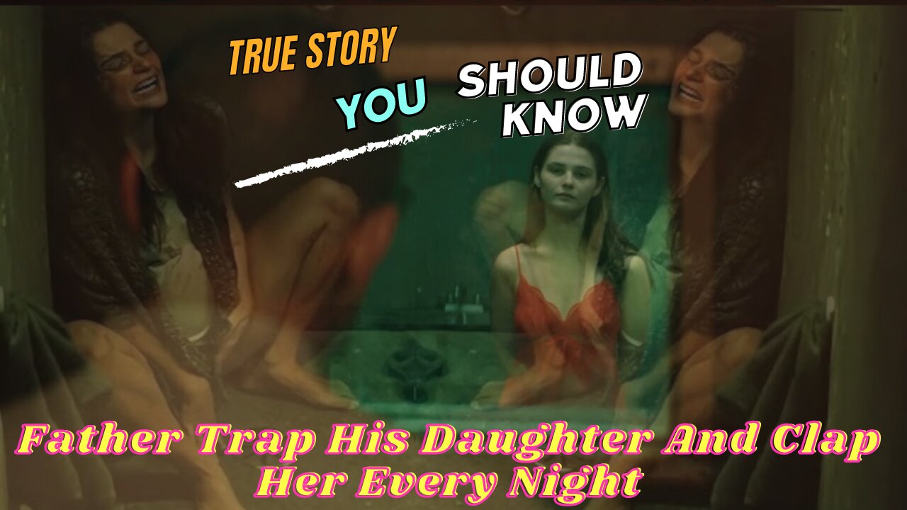 Father Trap His Daughter And Clap Her Every Night