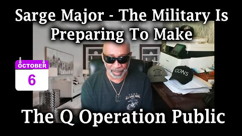 Sarge Major Intel Oct 6 - "The Q Operation Public". The Military is Preparing to Make