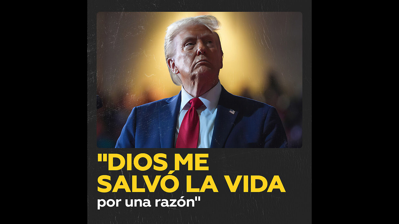 Trump revela el motivo por el que Dios le salvó la vida