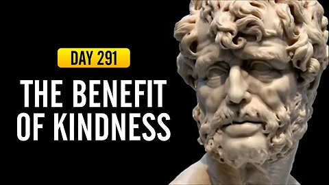 The Benefit of Kindness - Day 291 - The Daily Stoic 365 Day Devotional