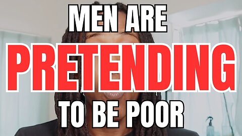 Men are Pretending to be Poor to Repel Women