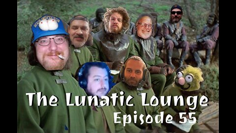 TThe Lunatic Lounge: Episode 55