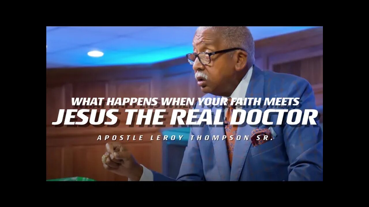 What Happens When Your Faith Meets Jesus The Real Doctor | Apostle Leroy Thompson Sr.