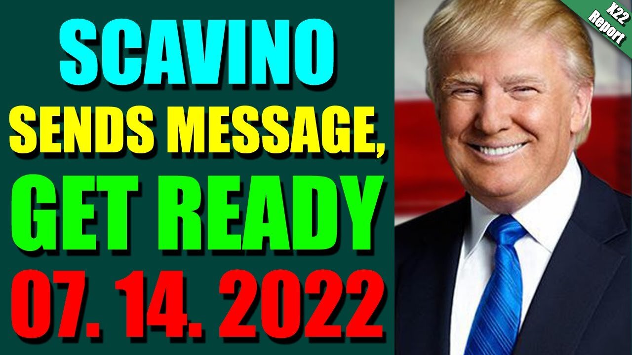 LATENIGHT X22 REPORT! EP. 2824 UPDATE JULY 14, 2022 - SCAVINO SENDS MESSAGE, GET READY