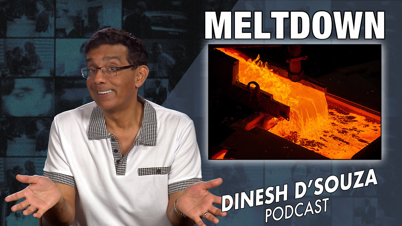 MELTDOWN Dinesh D’Souza Podcast Ep705