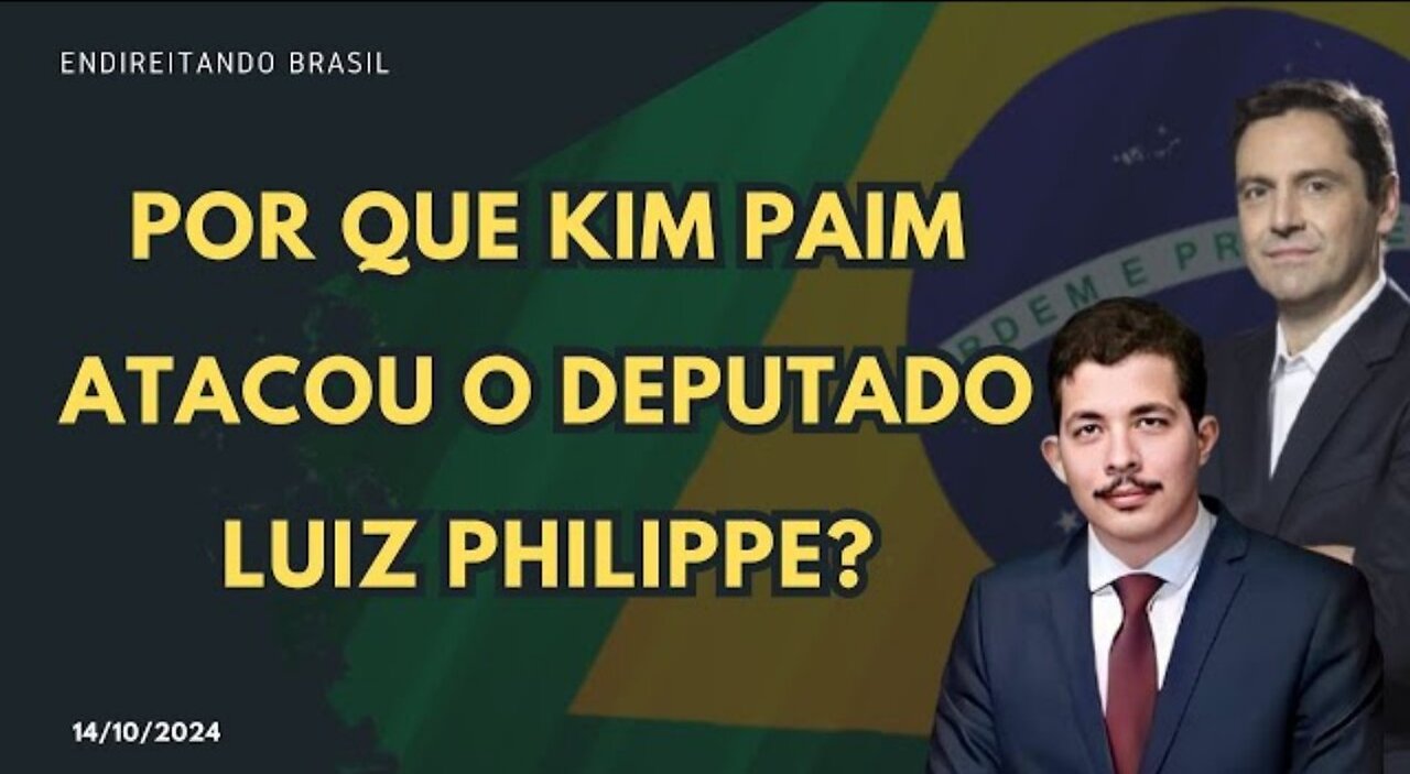 POR QUE KIM PAIM ATACOU O DEPUTADO LUIZ PHILIPPE?