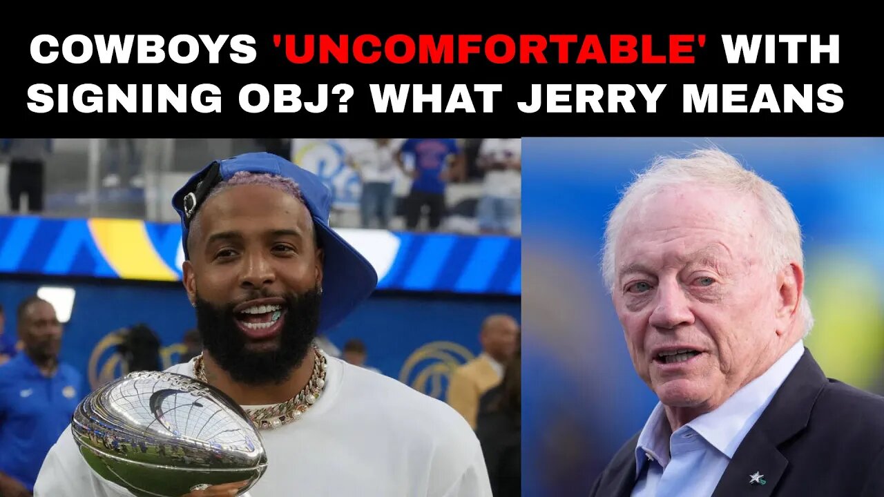 Cowboys 'Uncomfortable' with Signing OBJ? What Jerry Means