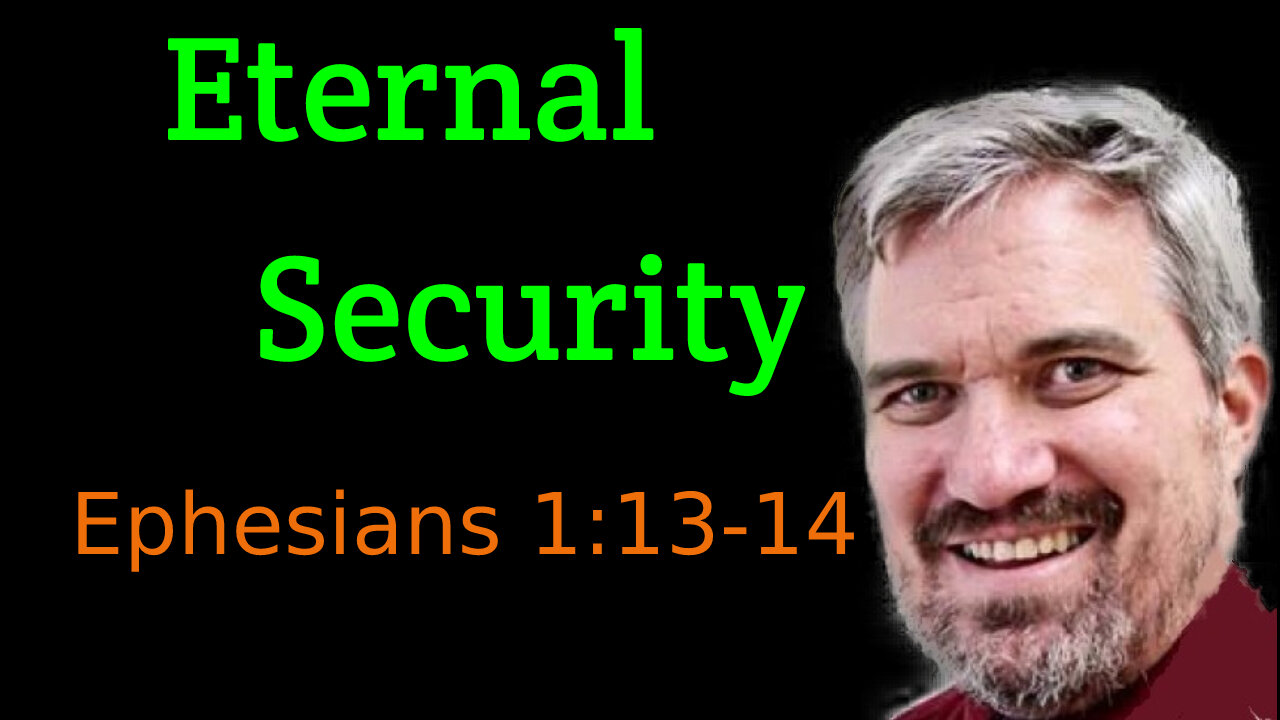 Eternal Security 4 - Ephesians 1:13-14