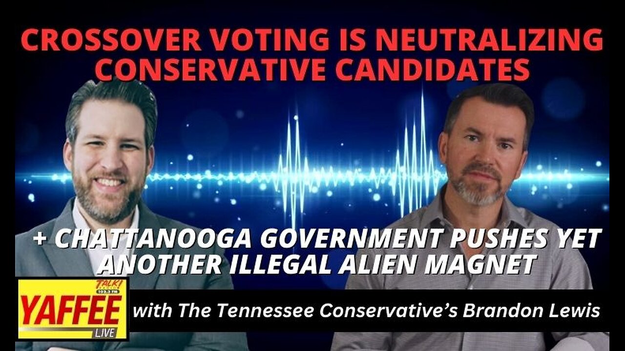 Crossover Voting neutralizing Conservative Candidates+ Chattanooga Govt Pushes Illegal Alien Magnet