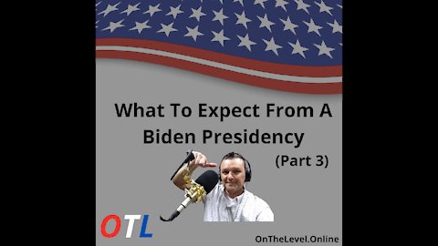 What To Expect From a Joe Biden Presidency (Part 3)