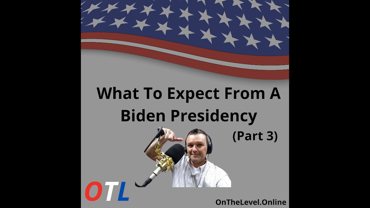 What To Expect From a Joe Biden Presidency (Part 3)