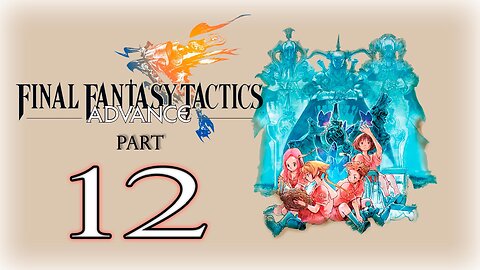 【Final Fantasy Tactics Advance】Part 12 ~ Gameplay Walkthrough