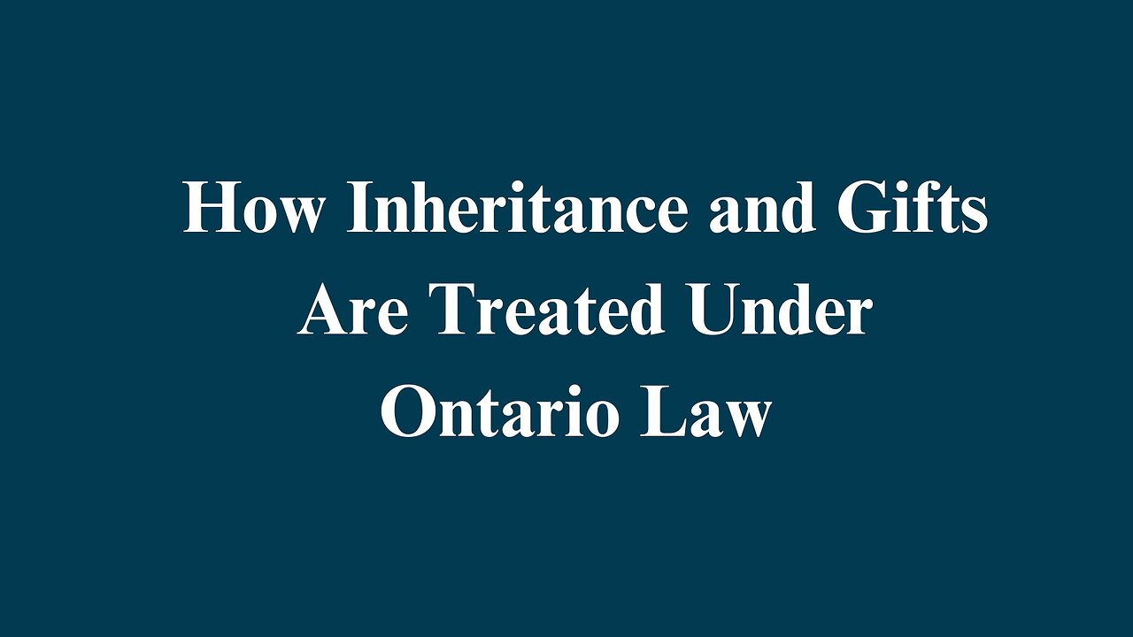 How Inheritance and Gifts Are Treated Under Ontario Law