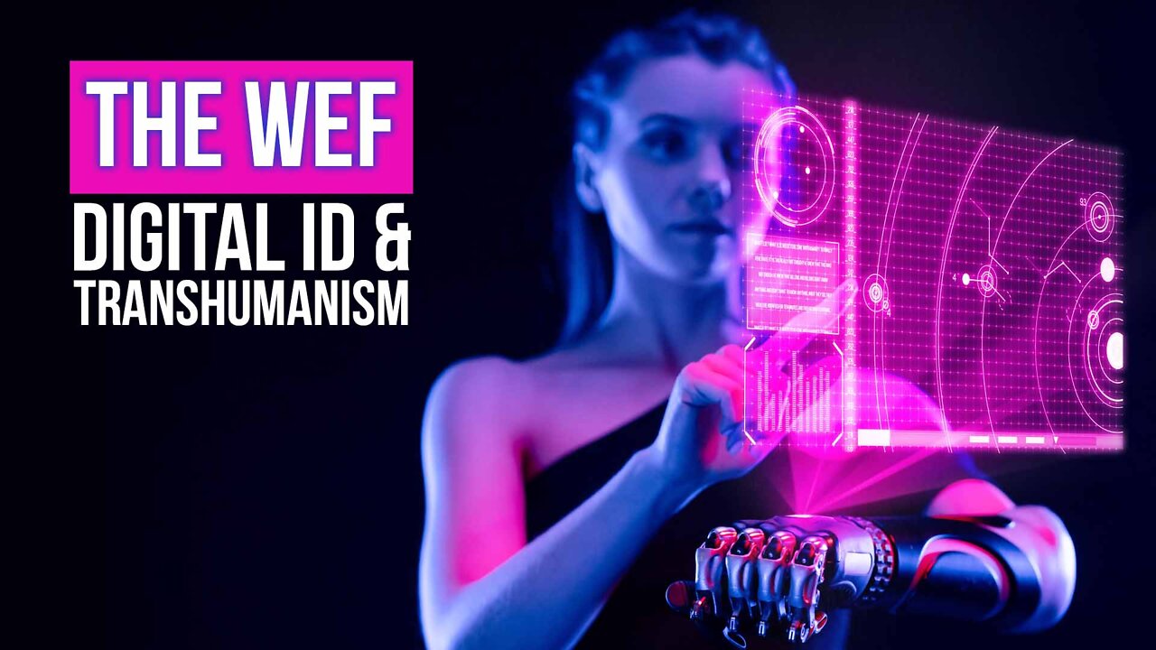 The WEF: Digital ID & Transhumanism