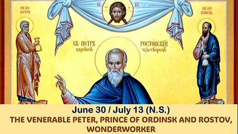 The Lives of Saints: June 30/July 13 (N.S.) THE VENERABLE PETER, PRINCE OF ORDINSK AND ROSTOV