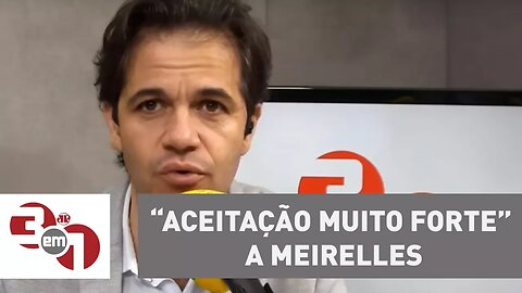 Meirelles diz que pesquisas mostram “aceitação muito forte” a seu nome