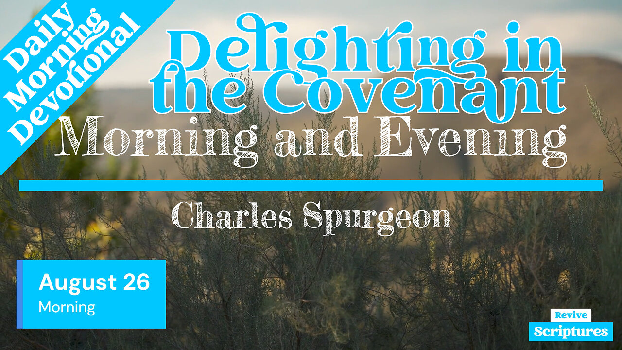 August 26 Morning Devotional | Delighting in the Covenant | Morning and Evening by Spurgeon