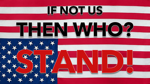 IF NOT US. THEN WHO? ............. STAND!