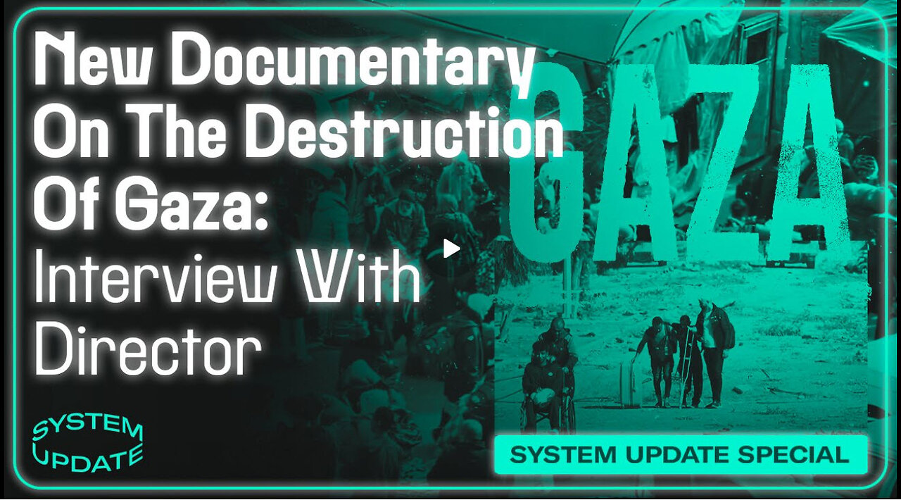 The Destruction Of Gaza: Interview With Director Richard Sanders | SYSTEM UPDATE #351