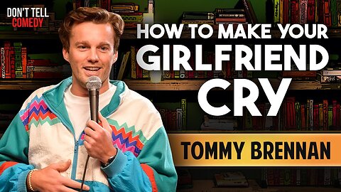 How to Make Your Girlfriend Cry | Tommy Brennan | Stand Up Comedy