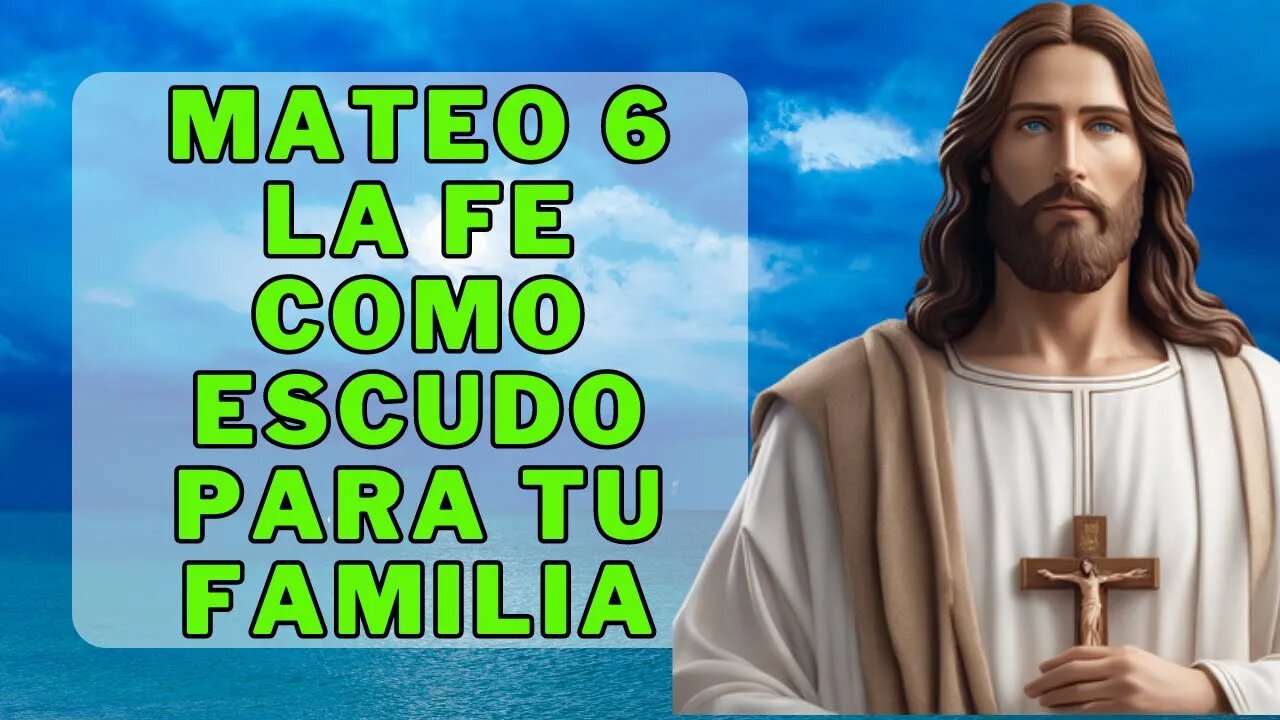 ✝️Mensaje de Dios - Mateo 6🙏La fe como base para la protección y el bienestar de la familia💕