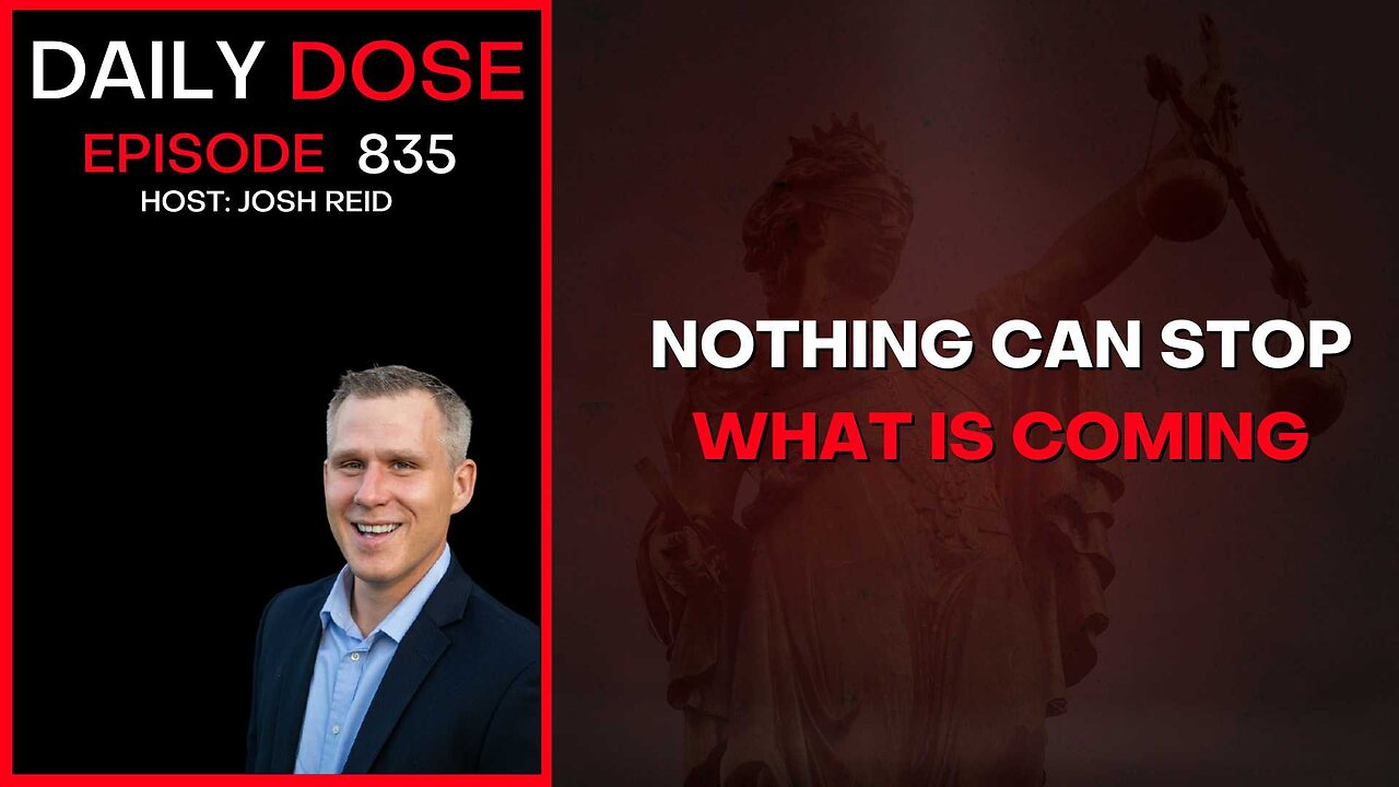 Nothing Can Stop What Is Coming | Ep. 835 The Daily Dose