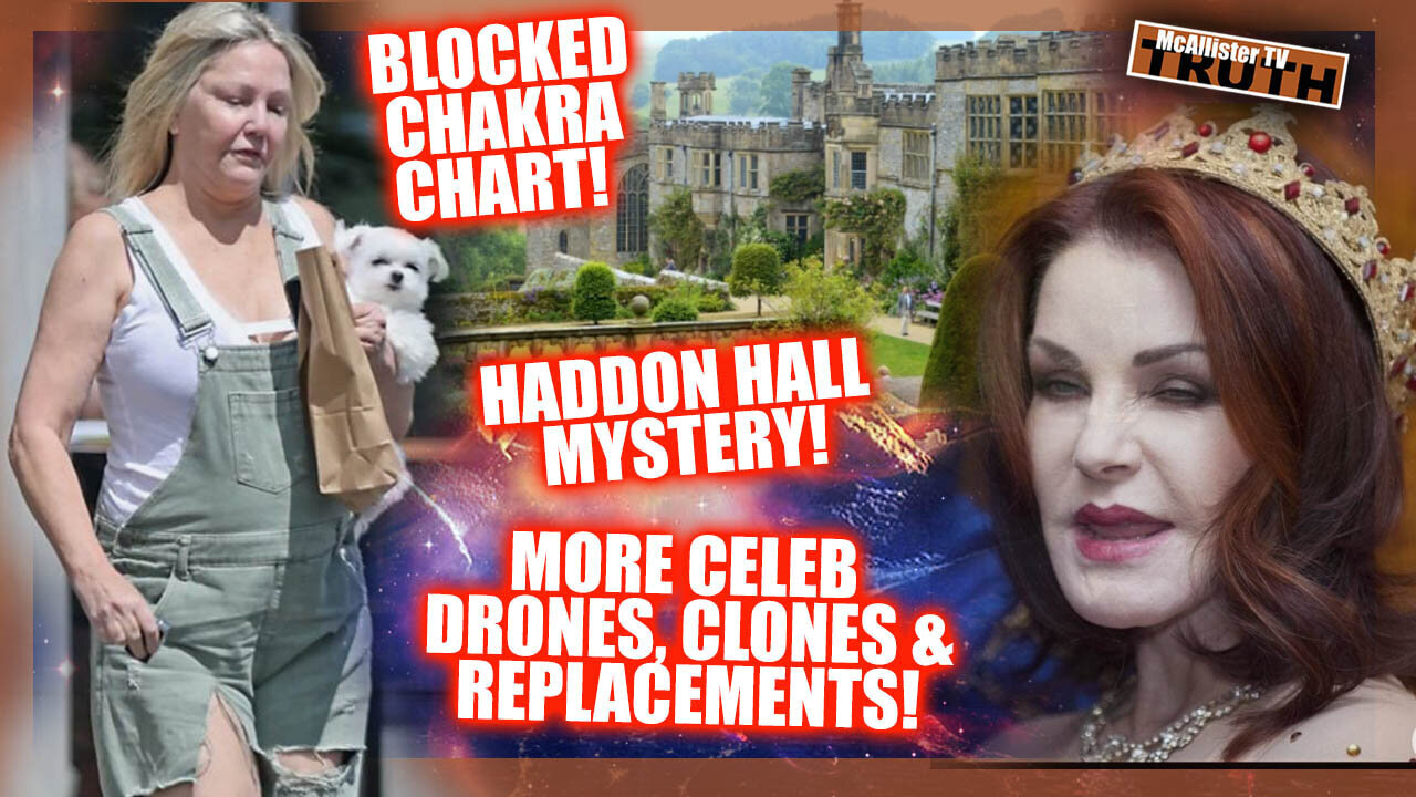 BLOCKED CHAKRA PORTALS! MORE CRAZY CELEBRITY REPLACEMENTS! HADDON HALLY MYSTERY!