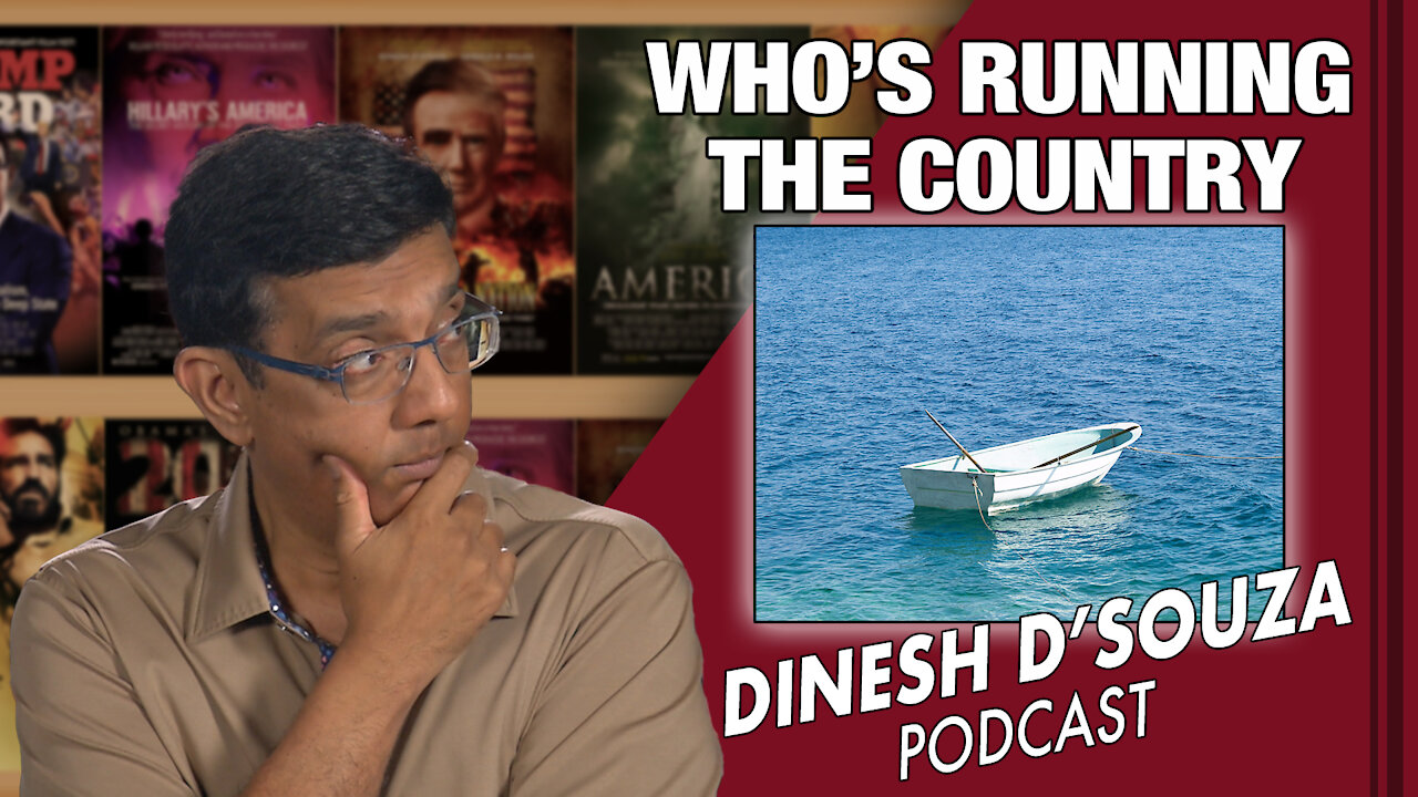 WHO’S RUNNING THE COUNTRY Dinesh D’Souza Podcast Ep55