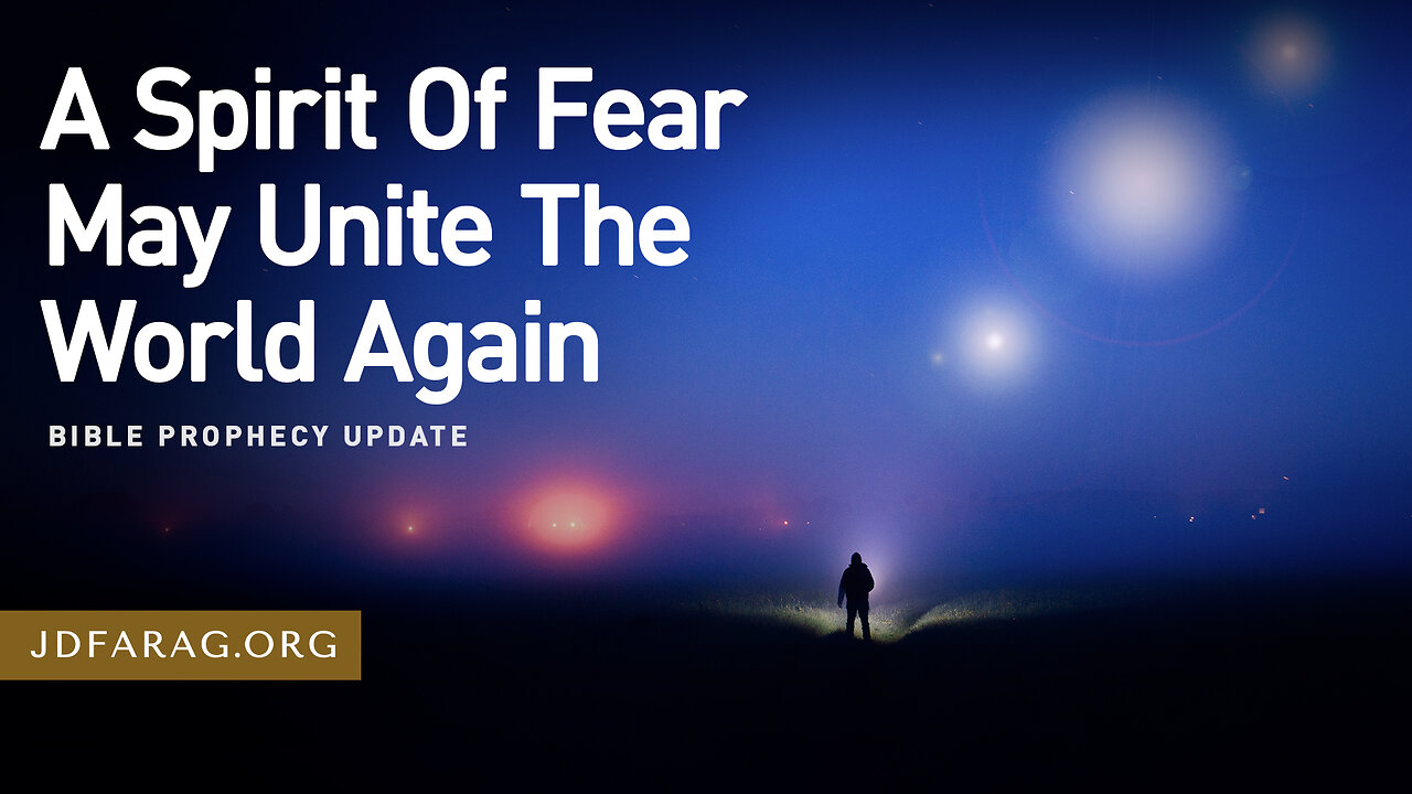 A Spirit Of Fear May Unite The World Again - Prophecy Update 12/22/24 - J.D. Farag