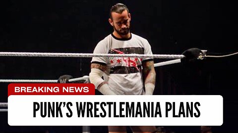 WWE’s CM Punk WrestleMania Plans