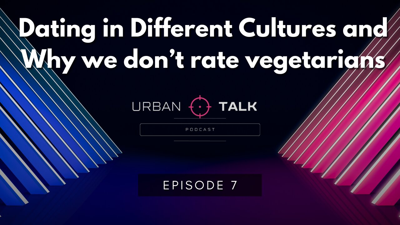 Dating in Different Cultures and Why we dont rate vegeterians