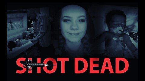 Shot Dead - Vaccine Injury Documentary