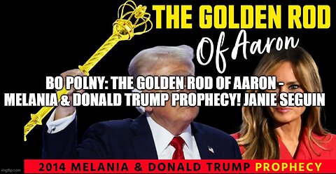 Bo Polny: The Golden Rod of Aaron - Melania & Donald Trump Prophecy! Janie Seguin