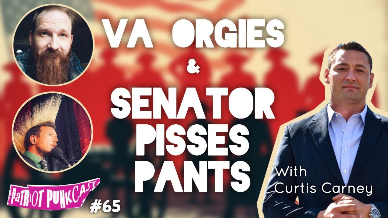 Patriot Punkcast #65 - VA Orgies & Senator Pees Pants with Curtis Carney