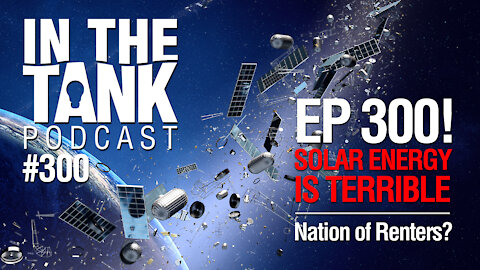 In The Tank ep 300 - Solar Energy is Terrible, A Nation of Renters?