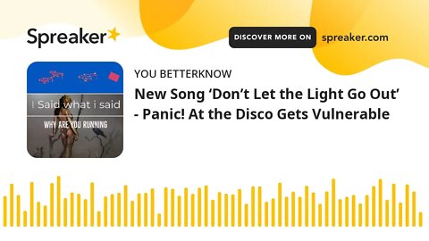 New Song ‘Don’t Let the Light Go Out’ - Panic! At the Disco Gets Vulnerable