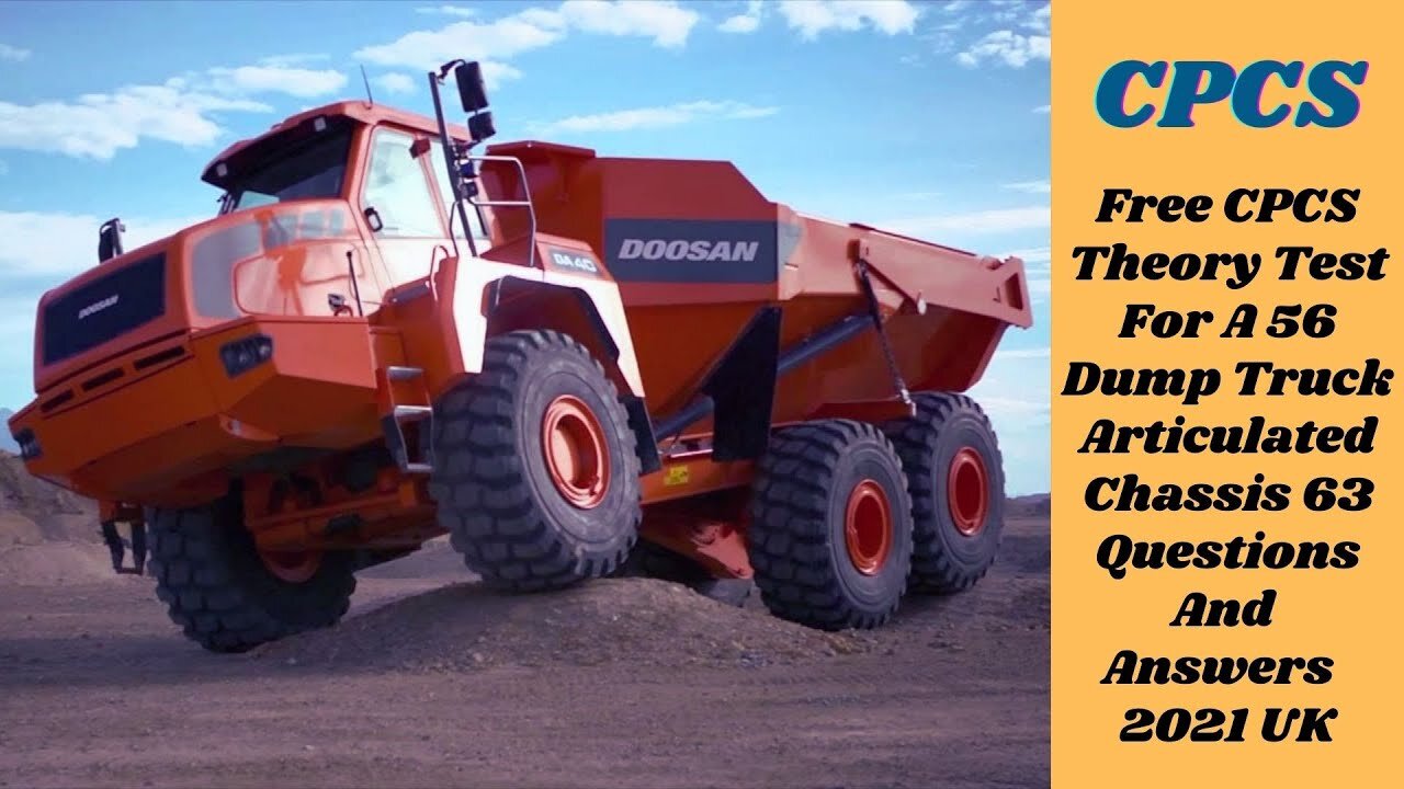 Free CPCS Theory Test For A 56 Dump Truck Articulated Chassis 63 Questions & Answers 2021 UK