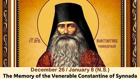 The Lives of Saints: Dec. 26/Jan. 8 (N.S.) The Memory of the Venerable Constantine of Synnada