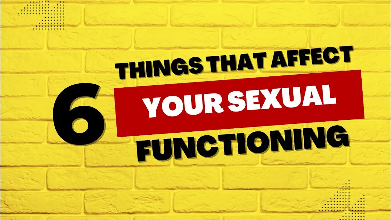 6 Things That Affect Your Sexual Functioning