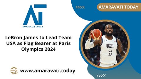 LeBron James to Lead Team USA as Flag Bearer at Paris Olympics 2024 | Amaravati Today News