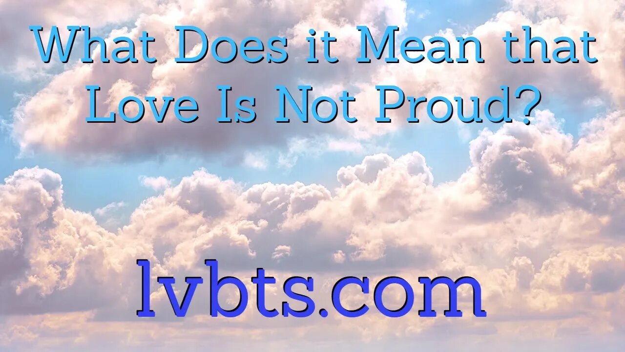 What Does it Mean that Love is Not Proud?