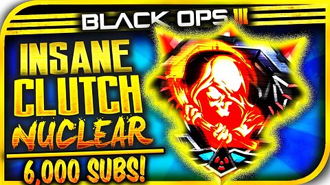 BO3: INSANE "CLUTCH NUCLEAR" - Thank You All For 6,000 Subscribers!