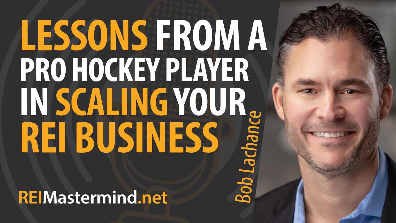 Lessons from a Pro Hockey Player in Scaling Your Real Estate Investing Business w/ Bob Lachance #271