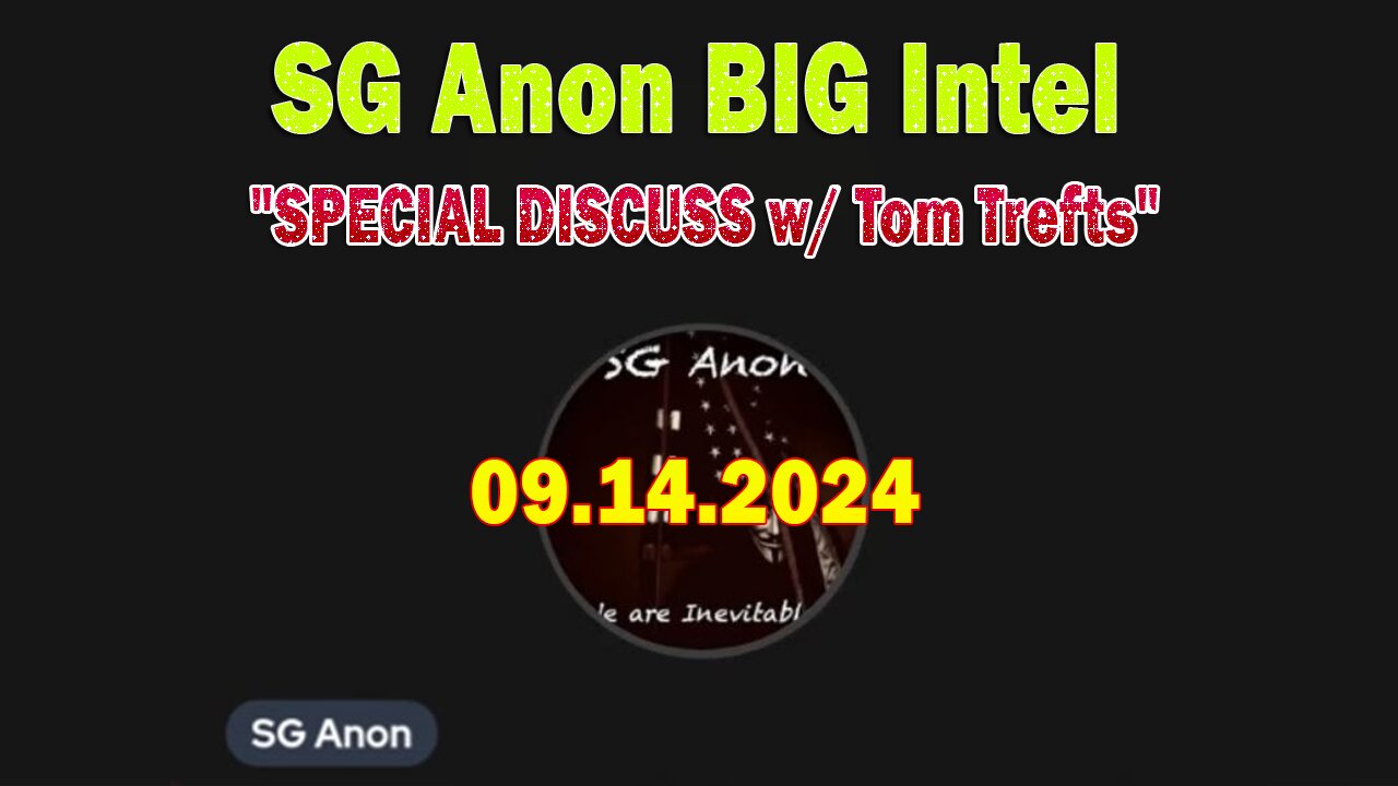 SG Anon BIG Intel Sep 14: "SPECIAL DISCUSS w/ Tom Trefts"