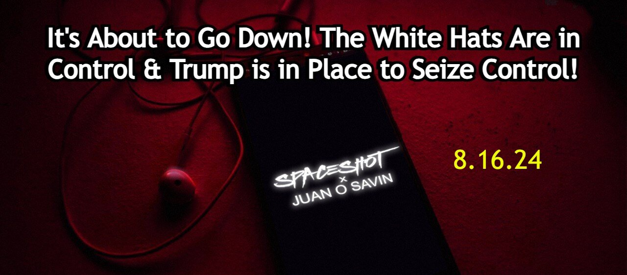 Juan O' Savin: It's About to Go Down! The White Hats Are in Control!