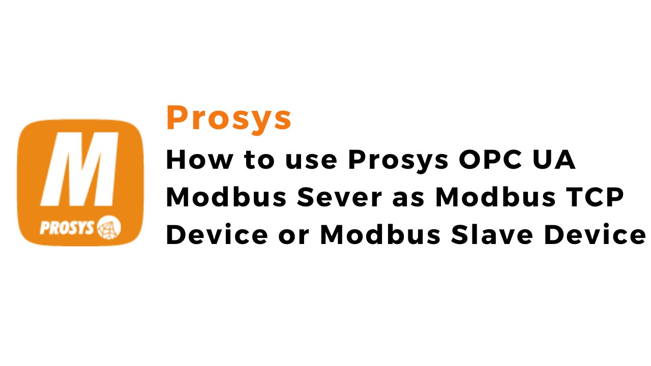 How to use Prosys OPC UA Modbus Sever as Modbus TCP Device or Modbus Slave Device | Prosys | IoT |