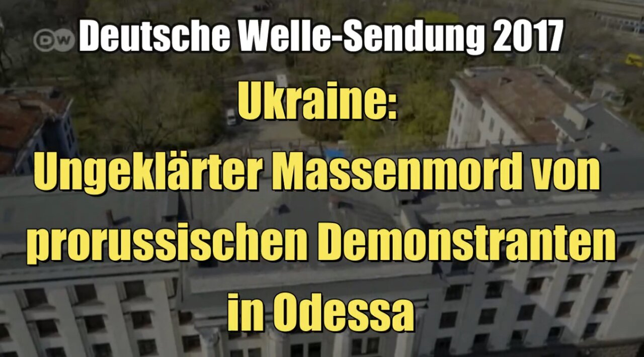 Ungeklärter Massenmord von prorussischen Demonstranten in Odessa (Deutsche Welle I 2017)