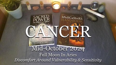 CANCER - Discomfort Around Vulnerability & Sensitivity - Mid-October 2024