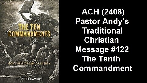 ACH (2408) Pastor Andy’s Traditional Christian Message #122 – The Tenth Commandment