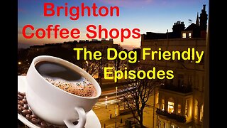 Brighton Coffee Shops, The Dog Friendly Episodes
